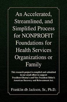 Paperback An Accelerated, Streamlined, and Simplified Process for NONPROFIT Foundations for Health Services Organizations or Family Book