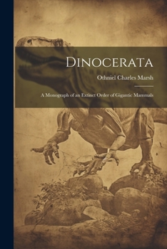 Paperback Dinocerata: A Monograph of an Extinct Order of Gigantic Mammals Book
