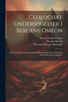 Paperback Geologiske Undersøgelser I Bergens Omegn: Med Et Tillaeg Om Fjeldstykket Mellem Lærdal Og Urland Samt Om Profilet Over Filefjeld... [Danish] Book