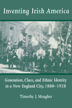 Paperback Inventing Irish America: Generation, Class, and Ethnic Identity in a New England City, 18801928 Book