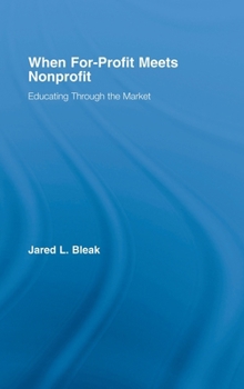 Hardcover When For-Profit Meets Nonprofit: Educating Through the Market Book