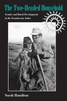 The Two-Headed Household: Gender and Rural Development in the Ecuadorean Andes (Pitt Latin American Series) - Book  of the Pitt Latin American Studies