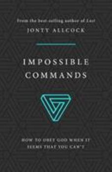 Paperback Impossible Commands: How to Obey God When It Seems That You Can't Book
