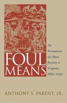 Paperback Foul Means: The Formation of a Slave Society in Virginia, 1660-1740 Book