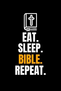Eat. Sleep. Bible. Repeat.: Blank Lined Journal | Office Notebook | Writing Creativity | Meeting Notes | Documenting Quotes