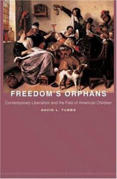 Paperback Freedom's Orphans: Contemporary Liberalism and the Fate of American Children Book