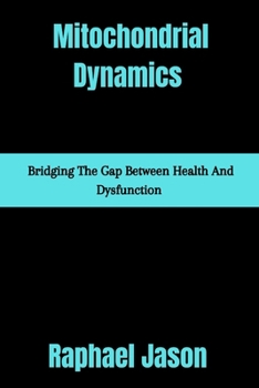 Paperback Mitochondrial Dynamics: Bridging the gap between health and dysfunction Book