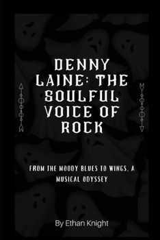 Paperback Denny Laine: The Soulful Voice of Rock: From The Moody Blues to Wings, a Musical Odyssey Book