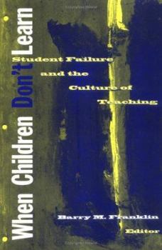 Paperback When Children Don't Learn: Student Failure and the Culture of Teaching Book