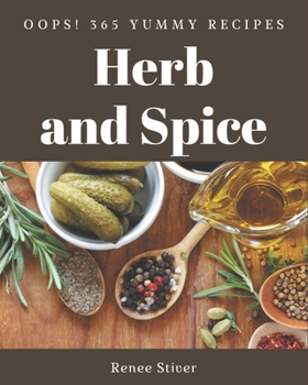 Paperback Oops! 365 Yummy Herb and Spice Recipes: Yummy Herb and Spice Cookbook - All The Best Recipes You Need are Here! Book