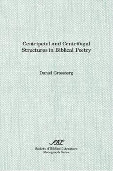 Centripetal and Centrifugal Structures in Biblical Poetry (The Society of Biblical Literature Monograph Series)