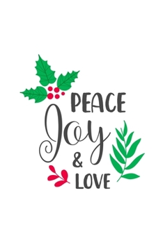 Paperback Peace Joy & Love: Blank Lined Journal Notebook - Hand Drawn Christmas Elements And Quotes Cover, 6" x 9" Book