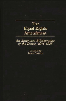 Hardcover The Equal Rights Amendment: An Annotated Bibliography of the Issues, 1976-1985 Book