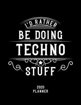 Paperback I'd Rather Be Doing Techno Stuff 2020 Planner: Techno Fan 2020 Planner, Funny Design, 2020 Planner for Techno Lover, Christmas Gift for Techno Lover Book