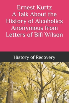 Paperback Ernest Kurtz A Talk About the History of Alcoholics Anonymous from Letters of Bill Wilson Book