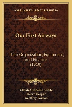 Paperback Our First Airways: Their Organization, Equipment, And Finance (1919) Book