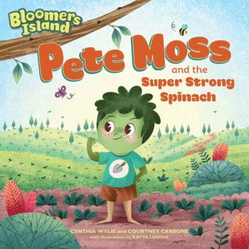 Paperback Pete Moss and the Super Strong Spinach: Bloomers Island Garden of Stories #1 Book
