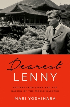 Hardcover Dearest Lenny: Letters from Japan and the Making of the World Maestro Book