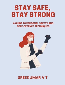 Paperback Stay Safe, Stay Strong: A Guide to Personal Safety and Self-Defence Techniques Book