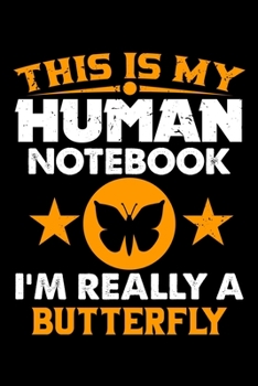 Paperback This Is My Human Notebook I'm Really a Butterfly: Lined Journal Notebook/Diary for Butterfly Lover - Best Gift Idea Book