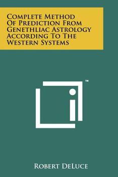 Paperback Complete Method Of Prediction From Genethliac Astrology According To The Western Systems Book