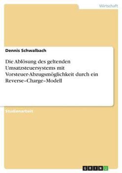 Paperback Die Ablösung des geltenden Umsatzsteuersystems mit Vorsteuer-Abzugsmöglichkeit durch ein Reverse-Charge-Modell [German] Book