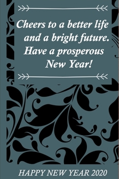 NoteBook for the New Year 2020 with 120 Pages and 6x9 :Cheers to a Better Life and a Bright Future. Have a Prosperous New Year!