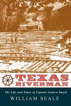 Paperback Texas Riverman, the Life and Times of Captain Andrew Smyth Book