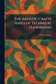 The Artistic Crafts Series of Technical Handbooks