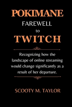 Paperback Pokimane Farewell to Twitch: Recognizing how the landscape of online streaming would change significantly as a result of her departure. [Large Print] Book