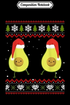 Composition Notebook: Avocado Christmas Ugly Xmas Gifts for Vegan Lovers  Journal/Notebook Blank Lined Ruled 6x9 100 Pages