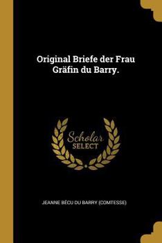 Paperback Original Briefe der Frau Gräfin du Barry. [German] Book