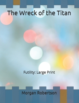 Paperback The Wreck of the Titan: Futility: Large Print Book