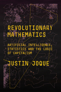 Paperback Revolutionary Mathematics: Artificial Intelligence, Statistics and the Logic of Capitalism Book