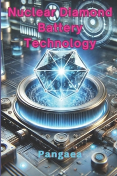 Paperback Nuclear Diamond Battery Technology: Principles, Innovations, and Applications Book