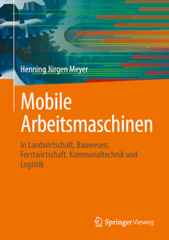 Mobile Arbeitsmaschinen: In Landwirtschaft, Bauwesen, Forstwirtschaft, Kommunaltechnik und Logistik (German Edition)