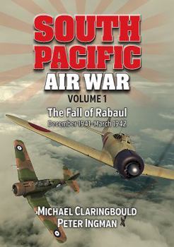 Paperback South Pacific Air War Volume 1: The Fall of Rabaul December 1941 - March 1942 Book