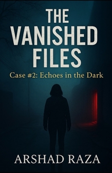 The Vanished Files – Case #2: Echoes in the Dark: A suspense-packed race against time to stop a mind-control experiment before it engulfs the world.