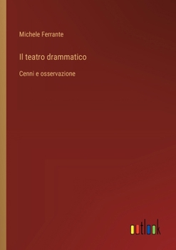 Paperback Il teatro drammatico: Cenni e osservazione [Italian] Book