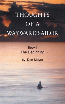 Paperback Thoughts of a Wayward Sailor: Book I The Beginning Book