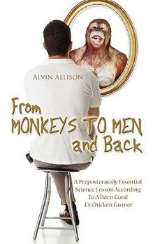 Paperback From Monkeys to Men and Back: A Preposterously Essential Science Lesson According To A Darn Good Ex Chicken Farmer Book