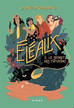 Éléalix T.2: Le secret des Tututcho - Book #2 of the Éléalix
