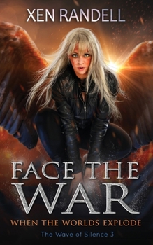 Face The War: When The Worlds Explode (The Wave of Silence Book 3) - Book #3 of the Wave of Silence