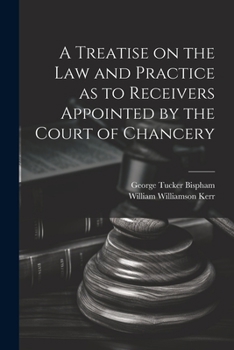 Paperback A Treatise on the Law and Practice as to Receivers Appointed by the Court of Chancery Book