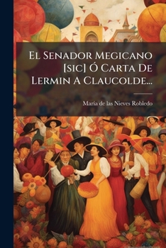 Paperback El Senador Megicano [sic] Ó Carta De Lermin A Claucolde... [Spanish] Book