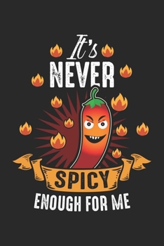 Paperback It's never Spicy enough for me: Spicy Hot and Spicy Chili Red Pepper Notebook 6x9 Inches 120 dotted pages for notes, drawings, formulas - Organizer wr Book