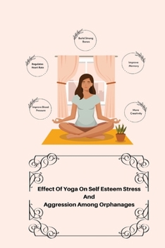 Paperback Effect Of Yoga On Self Esteem Stress And Aggression Among Orphanages Book