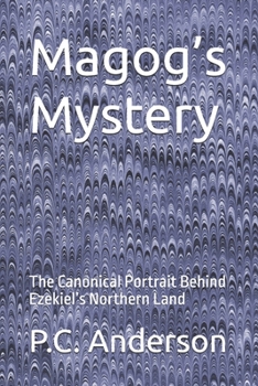 Magog’s Mystery: The Canonical Portrait Behind Ezekiel’s Northern Land (Gog and Magog)