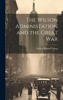 Hardcover The Wilson Administation and the Great War Book