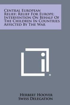 Paperback Central European Relief; Relief for Europe; Intervention on Behalf of the Children in Countries Affected by the War Book